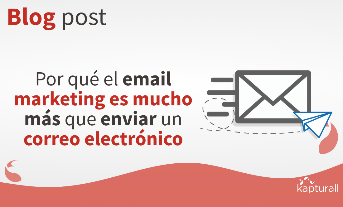 Por qué el email marketing es mucho más que enviar un correo electrónico